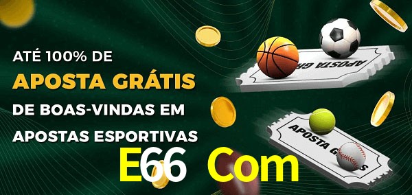 E66 Com Ate 100% de Aposta Gratis