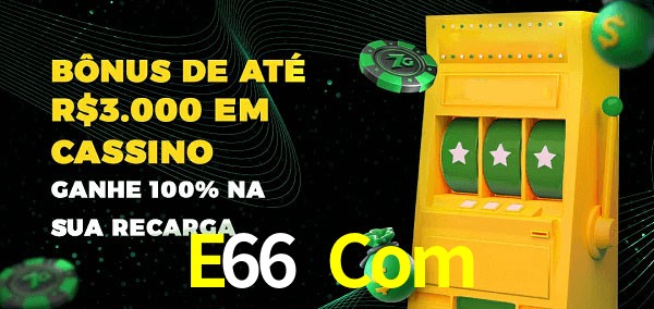 E66 Com melhor bônus de depósito